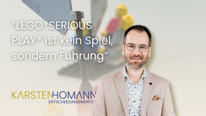LEGO SERIOUS PLAY ist kein Spiel sondern Führung Entscheidungsmentor Karsten Homann Keynote Speaker